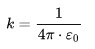 {\displaystyle k={\frac {1}{4\pi \cdot \varepsilon _{0}}}}
